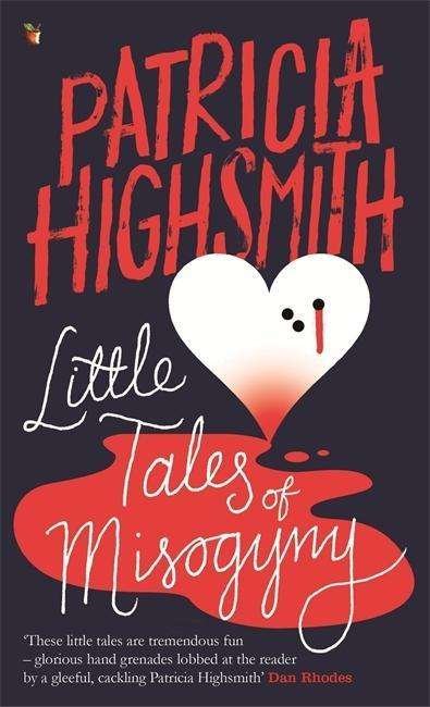 Cover for Patricia Highsmith · Little Tales of Misogyny: A Virago Modern Classic - Virago Modern Classics (Paperback Book) (2015)
