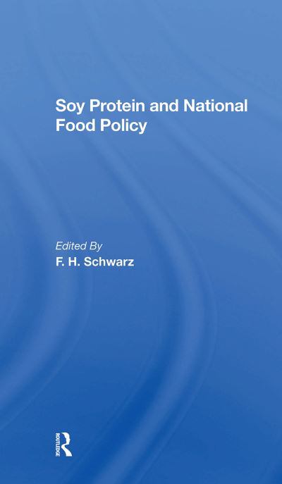 Soy Protein And National Food Policy - F. H. Schwarz - Books - Taylor & Francis Ltd - 9780367303938 - October 31, 2024