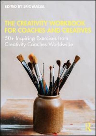 The Creativity Workbook for Coaches and Creatives: 50+ Inspiring Exercises from Creativity Coaches Worldwide - Eric Maisel - Bøger - Taylor & Francis Ltd - 9780367374938 - 27. april 2020