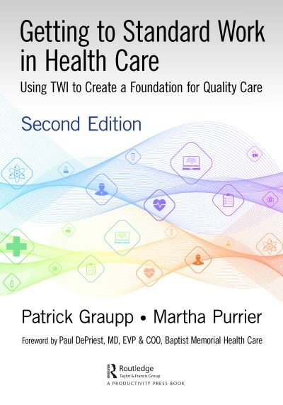 Cover for Patrick Graupp · Getting to Standard Work in Health Care: Using TWI to Create a Foundation for Quality Care (Hardcover Book) (2021)