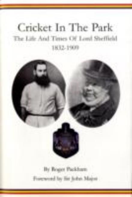 Cricket in the Park: The Life and Times of Lord Sheffield 1832-1909 - Roger Packham - Books - Methuen Publishing Ltd - 9780413776938 - July 16, 2009