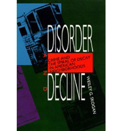 Cover for Wesley G. Skogan · Disorder and Decline: Crime and the Spiral of Decay in American Neighborhoods (Pocketbok) (1992)