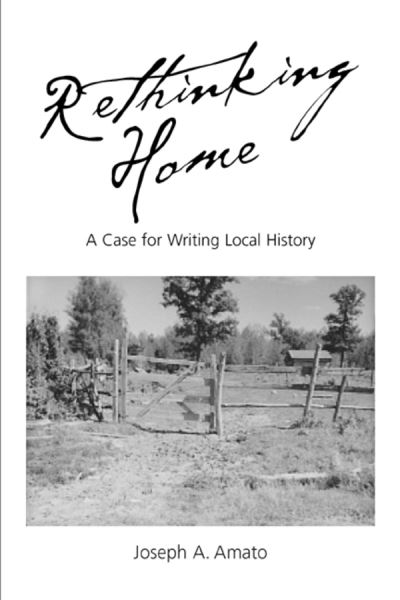Rethinking Home: A Case for Writing Local History - Joseph A. Amato - Livros - University of California Press - 9780520232938 - 1 de abril de 2002
