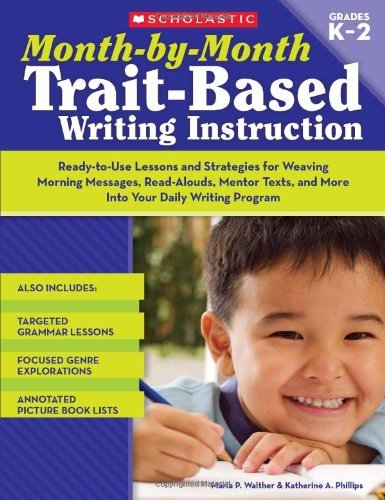 Cover for Katherine Phillips · Month-by-month Trait-based Writing Instruction: Ready-to-use Lessons and Strategies for Weaving Morning Messages, Read-alouds, Mentor Texts, and More ... Writing Program (Month-by-month (Scholastic)) (Paperback Book) (2009)