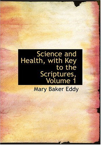 Cover for Mary Baker Eddy · Science and Health, with Key to the Scriptures, Volume 1 (Hardcover Book) [Large Print, Large Type edition] (2008)