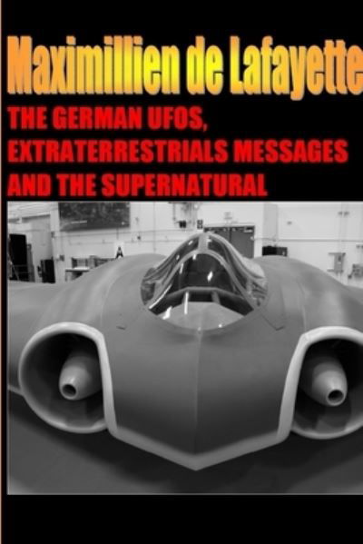 Cover for Maximillien De Lafayette · The German UFOs, Extraterrestrials Messages and the Supernatural (Paperback Bog) (2010)