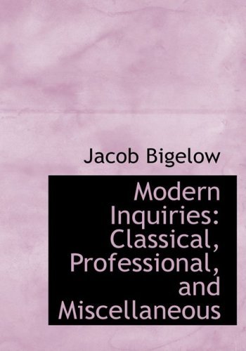Cover for Jacob Bigelow · Modern Inquiries: Classical, Professional, and Miscellaneous (Hardcover bog) [Large Print, Lrg edition] (2008)