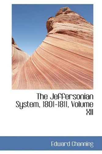 Cover for Edward Channing · The Jeffersonian System, 1801-1811, Volume Xii (Paperback Book) (2008)