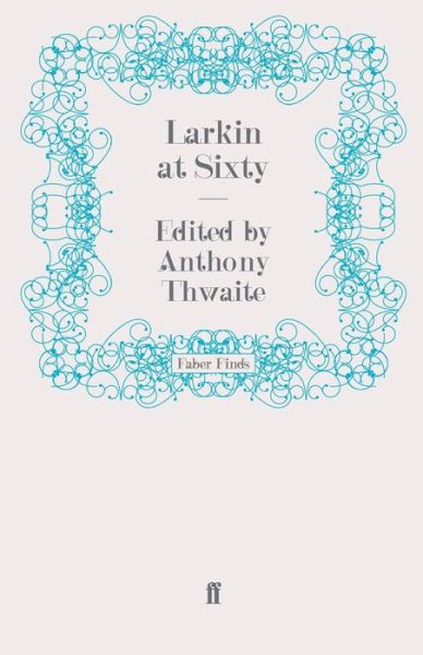 Cover for Anthony Thwaite · Larkin at Sixty (Paperback Book) [Main edition] (2010)