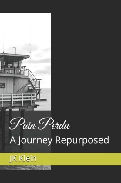 Cover for JK Klein · Pain Perdu A Journey Repurposed (Paperback Book) (2019)