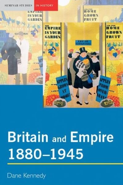 Britain and Empire, 1880-1945 - Seminar Studies - Dane Kennedy - Boeken - Taylor & Francis Ltd - 9780582414938 - 19 augustus 2002