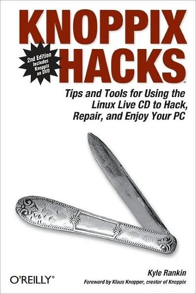 Cover for Kyle Rankin · Knoppix Hacks: Tips and Tools for Hacking, Repairing, and Enjoying Your PC (Bok) [2 Revised edition] (2007)