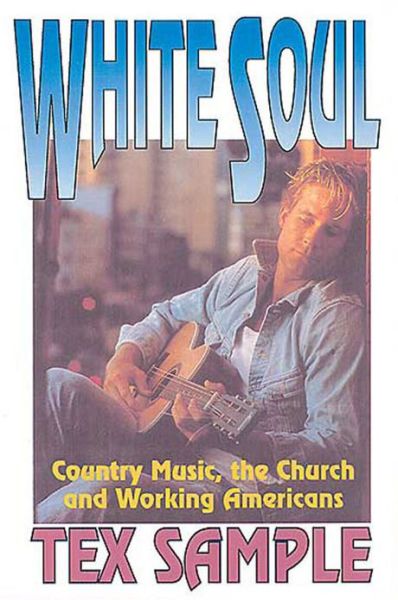 Cover for Sample, Tex, Ph.d · White Soul: Country Music, the Church and Working Americans (Paperback Book) [1st Ed. edition] (1996)