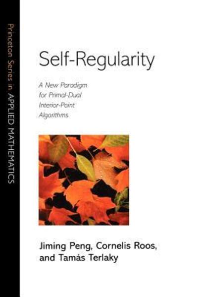 Cover for Jiming Peng · Self-Regularity: A New Paradigm for Primal-Dual Interior-Point Algorithms - Princeton Series in Applied Mathematics (Paperback Book) (2002)