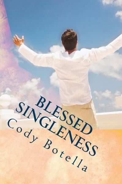 Cover for Cody Botella · Blessed Singleness: a Biblical Guide to Joyous, Fruitful Singleness! (Paperback Bog) (2014)