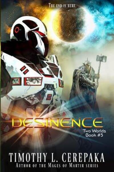 Desinence : Two Worlds Book #5 - Timothy L. Cerepaka - Livros - Annulus Publishing - 9780692601938 - 14 de dezembro de 2015
