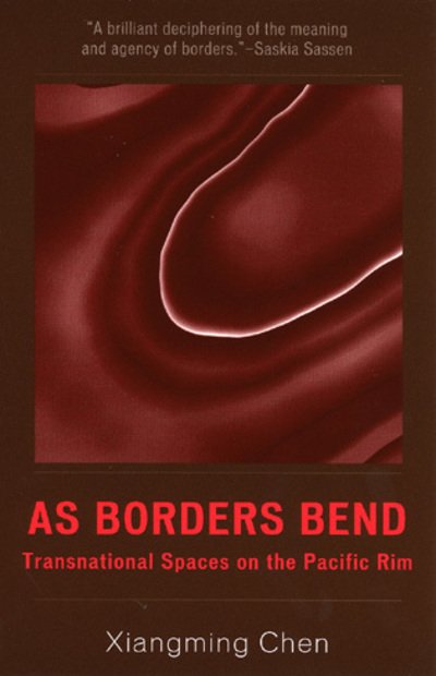 Cover for Xiangming Chen · As Borders Bend: Transnational Spaces on the Pacific Rim - Pacific Formations: Global Relations in Asian and Pacific Perspectives (Hardcover Book) (2005)