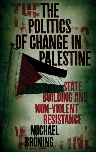 Cover for Michael Broening · The Politics of Change in Palestine: State-Building and Non-Violent Resistance (Paperback Book) (2011)