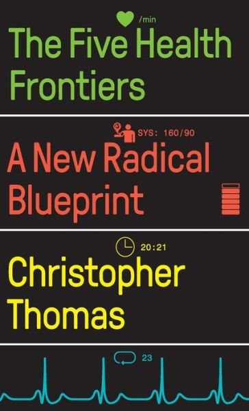 The Five Health Frontiers: A New Radical Blueprint - Thomas, Christopher (Institute for Public Policy Research) - Bøger - Pluto Press - 9780745343938 - 20. januar 2022