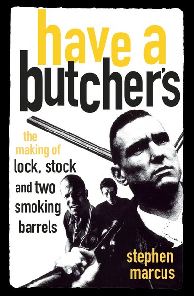 Cover for Stephen Marcus · Have a Butcher's: The Making of Lock, Stock and Two Smoking Barrels (Paperback Book) (2017)