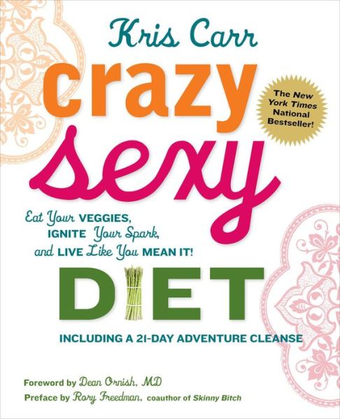 Cover for Kris Carr · Crazy Sexy Diet: Eat Your Veggies, Ignite Your Spark, And Live Like You Mean It! (Paperback Book) (2011)