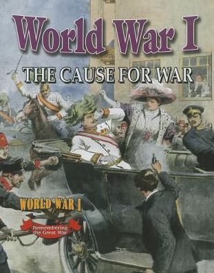 The Cause for War - World War I - Natalie Hyde - Książki - Crabtree Publishing Co,US - 9780778703938 - 15 marca 2014