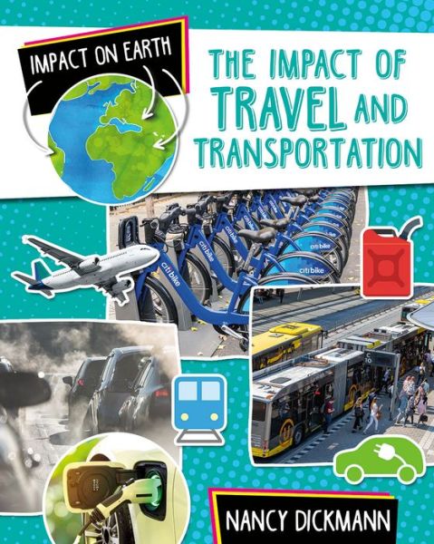 Impact of Travel and Transportation - Nancy Dickmann - Books - Crabtree Publishing Company - 9780778774938 - March 27, 2020