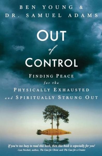 Cover for Ben Young · Out of Control: Finding Peace for the Physically Exhausted and Spiritually Strung Out (Paperback Bog) (2006)