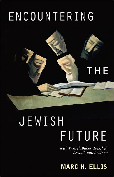 Cover for Marc H. Ellis · Encountering the Jewish Future: with Wiesel, Buber, Heschel, Arendt, Levinas (Paperback Book) (2011)