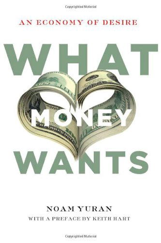 What Money Wants: An Economy of Desire - Noam Yuran - Livros - Stanford University Press - 9780804785938 - 26 de março de 2014