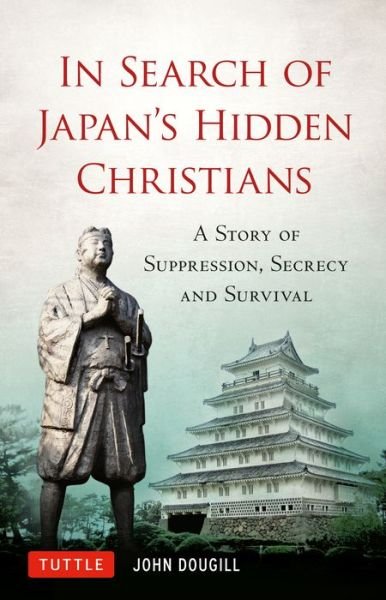 Cover for John Dougill · In Search of Japan's Hidden Christians (Hardcover Book) (2022)