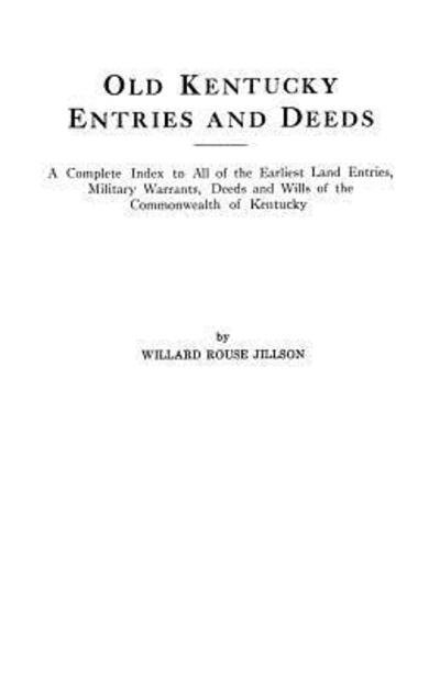 Cover for Willard Rouse Jillson · Old Kentucky Entries and Deeds a Complete Index to All of the Earliest Land Entries, Military Warrants, Deeds and Wills of the Commonwealth of Kentucky (Taschenbuch) [1st edition] (2012)