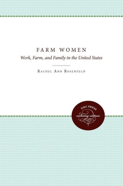 Cover for Rachel Ann Rosenfeld · Farm Women: Work, Farm, and Family in the United States - UNC Institute for Research in the Social Sciences (Paperback Book) [New edition] (1987)