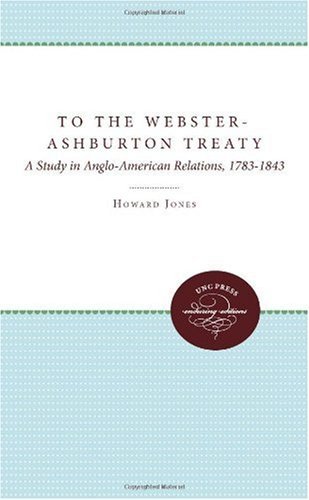 Cover for Howard Jones · To the Webster-ashburton Treaty: a Study in Anglo-american Relations, 1783-1843 (Taschenbuch) (2011)