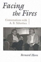 Cover for Bernard Horn · Facing the Fires: Conversations with A. B. Yehoshua - Judaic Traditions in Literature, Music, and Art (Gebundenes Buch) (1998)