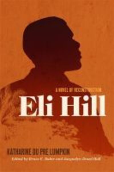 Cover for Katharine Du Pre Lumpkin · Eli Hill: A Novel of Reconstruction (Paperback Book) (2020)