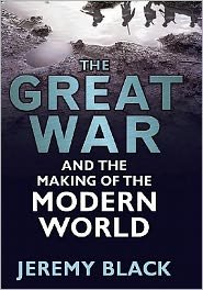Cover for Black, Jeremy (University of Exeter, UK) · The Great War and the Making of the Modern World (Hardcover bog) (2011)