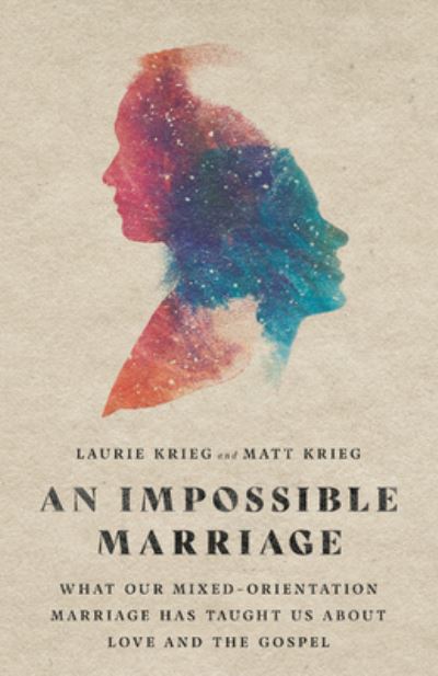 Cover for Laurie Krieg · An Impossible Marriage – What Our Mixed–Orientation Marriage Has Taught Us About Love and the Gospel (Paperback Book) (2020)