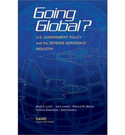 Going Global? U.S. Government Policy and the Defense Aerospace Industry - Mark A. Lorell - Livros - RAND - 9780833031938 - 21 de janeiro de 2003