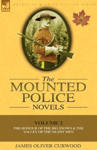 Cover for James Oliver Curwood · The Mounted Police Novels: Volume 2-The Honour of the Big Snows &amp; the Valley of the Silent Men (Taschenbuch) (2010)