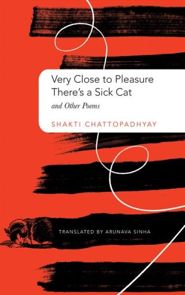 Very Close to Pleasure, There's a Sick Cat: And Other Poems - The India List - Shakti Chattopadhyay - Books - Seagull Books London Ltd - 9780857424938 - June 22, 2018