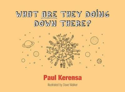 Cover for Paul Kerensa · What ARE They Doing Down There?: A God's Eye View of the World, or What's Left of It (Paperback Book) (2018)