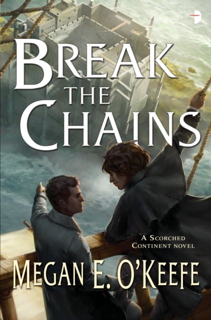 Cover for Megan E. O'Keefe · Break the Chains - The Scorched Continent (Book) (2016)