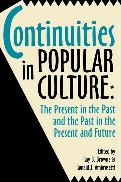 Ray Broadus Browne · Continuities in Popular Culture: The Present in the Past & the Past in the Present and Future (Paperback Bog) (1993)