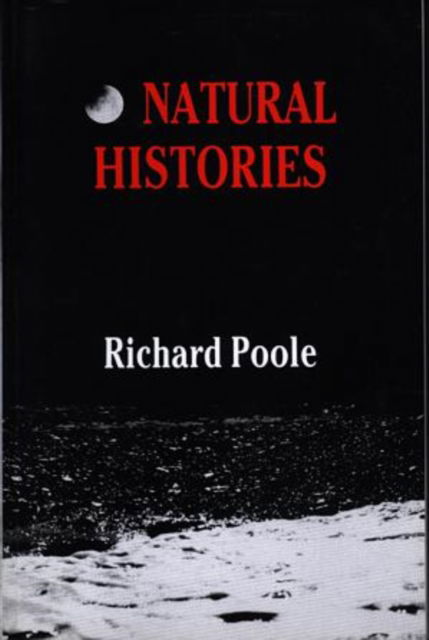 Natural Histories: Poems - Richard Poole - Books - University of Wales Press - 9780951106938 - November 1, 1989