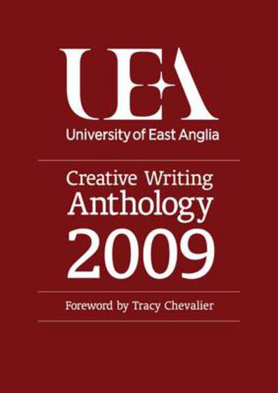 Cover for Tracy Chevalier · UEA Creative Writing 2009: Prose (Taschenbuch) (2009)