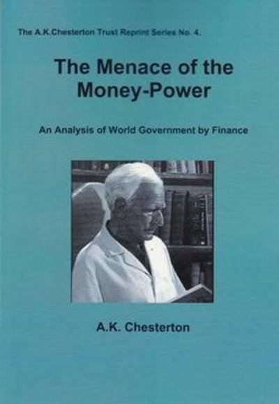 Cover for A K Chesterton · The Menace of the Money Power (Pocketbok) (2012)