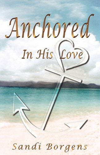 Cover for Sandi Borgens · Anchored in His Love (Paperback Book) (2008)