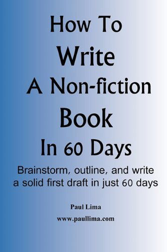 How to Write a Non-fiction Book in 60 Days - Paul Lima - Książki - Paul Lima Presents - 9780980986938 - 24 listopada 2010