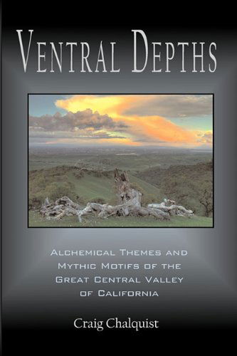 Cover for Craig Chalquist · Ventral Depths: Alchemical Themes and Mythic Motifs in the Great Central Valley of California (Paperback Book) (2011)